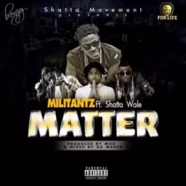 Militants - My Matter (Prod By M.O.G) ft. Shatta Wale